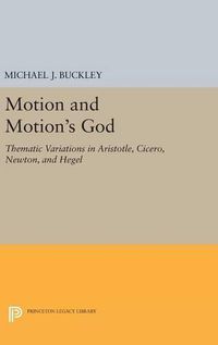 Cover image for Motion and Motion's God: Thematic Variations in Aristotle, Cicero, Newton, and Hegel