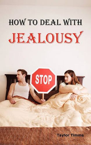 Cover image for How to Deal with Jealousy: Overcoming Jealousy and Possessiveness Is Vital for a Healthy Marriage or Relationship. Learn How to Control Your Jealousy Now.