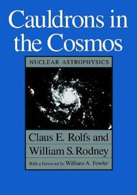 Cover image for Cauldrons in the Cosmos: Nuclear Astrophysics