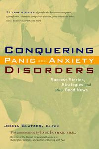 Cover image for Conquering Panic and Anxiety Disorders: Success Stories Strategies and Other Good News