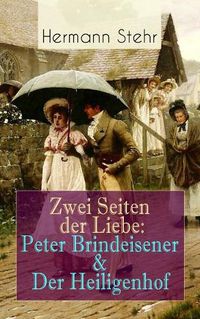 Cover image for Zwei Seiten der Liebe: Peter Brindeisener & Der Heiligenhof: Zwei Sichtweisen, eine Liebesgeschichte