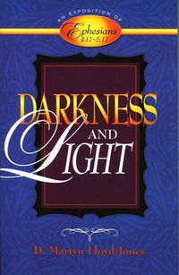 Cover image for Darkness and Light: An Exposition of Ephesians 4:17-5:17