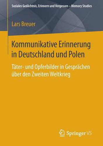 Cover image for Kommunikative Erinnerung in Deutschland und Polen: Tater- und Opferbilder in Gesprachen uber den Zweiten Weltkrieg