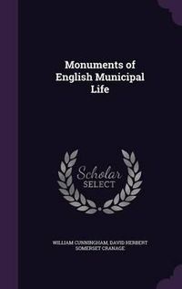 Cover image for Monuments of English Municipal Life