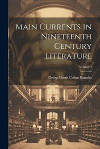 Cover image for Main Currents in Nineteenth Century Literature; Volume 1