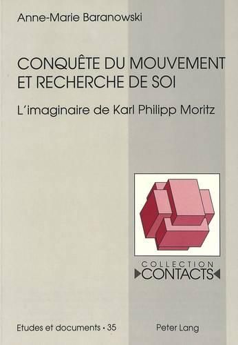 Conquete Du Mouvement Et Recherche de Soi: L'Imaginaire de Karl Philipp Moritz