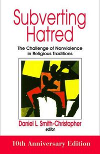 Cover image for Subverting Hatred: The Challenge of Nonviolence in Religious Traditions