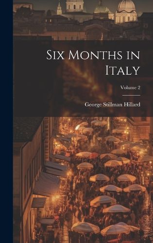 Cover image for Six Months in Italy; Volume 2