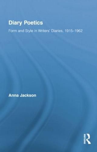 Diary Poetics: Form and Style in Writers' Diaries, 1915-1962