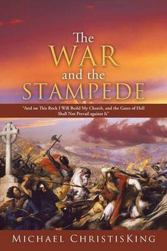 Cover image for The War and the Stampede: And on This Rock I Will Build My Church, and the Gates of Hell Shall Not Prevail Against It