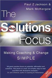 Cover image for The Solutions Focus: Making Coaching and Change SIMPLE