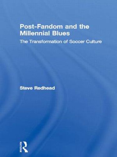 Cover image for Post-Fandom and the Millennial Blues: The Transformation of Soccer Culture