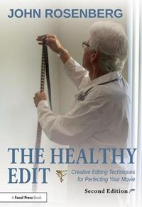 Cover image for The Healthy Edit: Creative Editing Techniques for Perfecting Your Movie