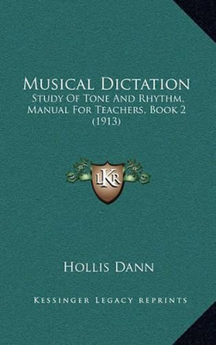 Cover image for Musical Dictation: Study of Tone and Rhythm, Manual for Teachers, Book 2 (1913)