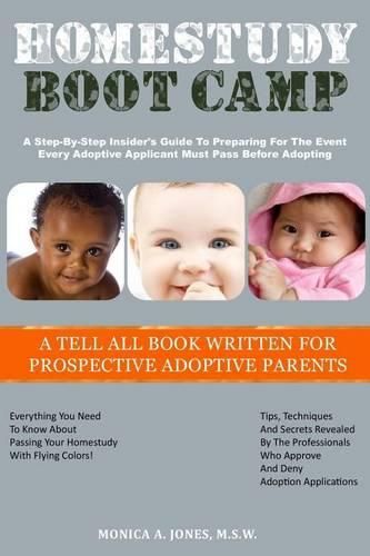 Homestudy Boot Camp: A Step-By-Step Insider's Guide To Preparing For The Event Every Adoptive Applicant Must Pass Before Adopting