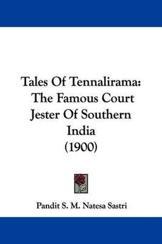 Cover image for Tales of Tennalirama: The Famous Court Jester of Southern India (1900)