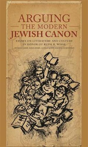 Arguing the Modern Jewish Canon: Essays on Literature and Culture in Honor of Ruth R. Wisse