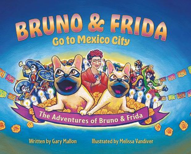 Cover image for The Adventure of Bruno & Frida - The French Bulldogs Bruno & Frida Go to Mexico City