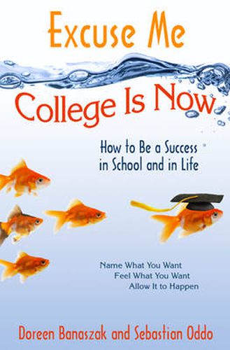 Cover image for Excuse Me, College is Now: How to be a Success in School and in Life