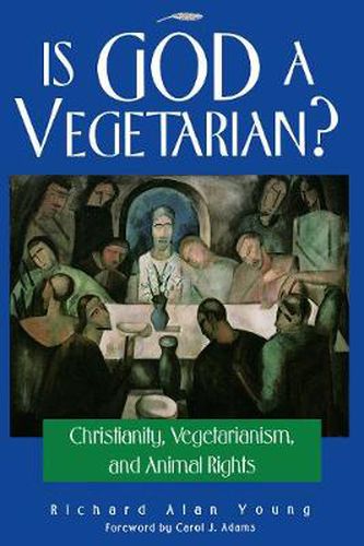 Cover image for Is God a Vegetarian?: Christianity, Vegetarianism, and Animal Rights