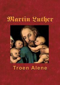 Cover image for Martin Luther - Troen Alene