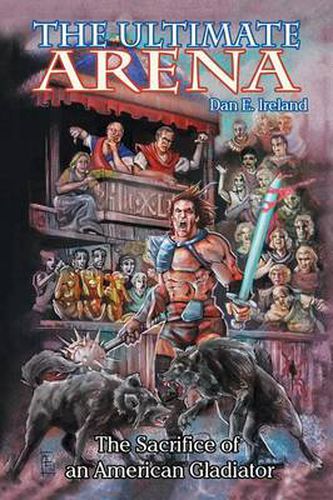 Cover image for The Ultimate Arena: The Sacrifice of an American Gladiator