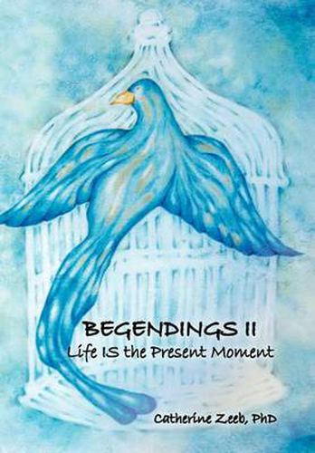 Cover image for Begendings II: Life IS the Present Moment