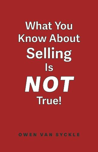 Cover image for What You Know About Selling is NOT True