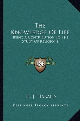 Cover image for The Knowledge of Life: Being a Contribution to the Study of Religions