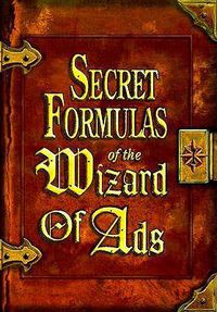 Cover image for Secret Formulas of the Wizard of Ads: Turning Paupers into Princes and Lead into Gold