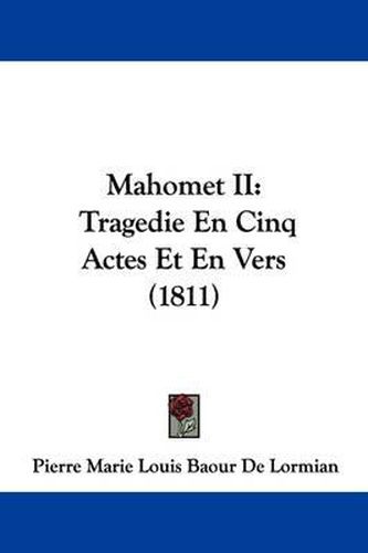 Cover image for Mahomet II: Tragedie En Cinq Actes Et En Vers (1811)