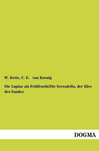 Cover image for Die Lupine als Feldfrucht/Die Serradella, der Klee des Sandes