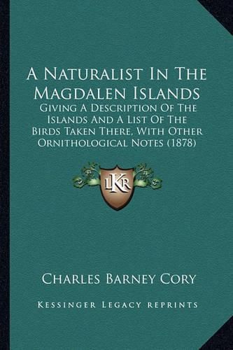 A Naturalist in the Magdalen Islands: Giving a Description of the Islands and a List of the Birds Taken There, with Other Ornithological Notes (1878)