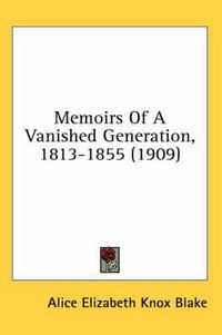 Cover image for Memoirs of a Vanished Generation, 1813-1855 (1909)