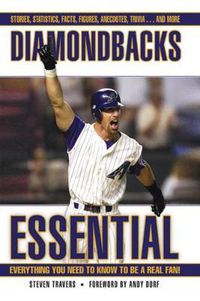 Cover image for Diamondbacks Essential: Everything You Need to Know to Be a Real Fan!