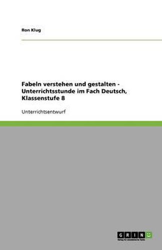 Cover image for Fabeln verstehen und gestalten - Unterrichtsstunde im Fach Deutsch, Klassenstufe 8