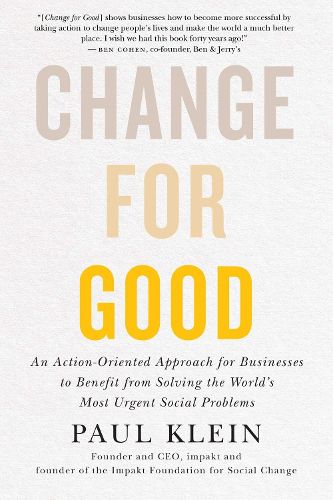 Cover image for Change for Good: An Action-Oriented Approach for Businesses to Benefit from Solving the World's Most Urgent Social Problems