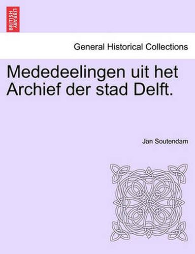 Cover image for Mededeelingen Uit Het Archief Der Stad Delft.