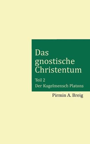 Cover image for Das gnostische Christentum - Teil 2: Der Kugelmensch Platons