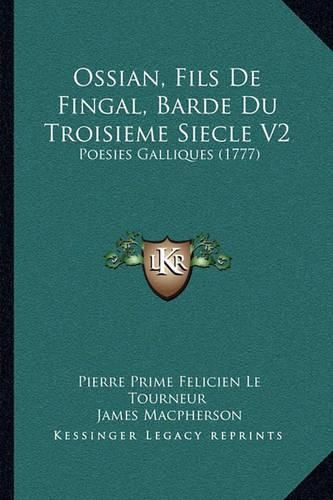 Cover image for Ossian, Fils de Fingal, Barde Du Troisieme Siecle V2: Poesies Galliques (1777)