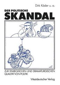 Cover image for Der Politische Skandal: Zur Symbolischen Und Dramaturgischen Qualitat Von Politik