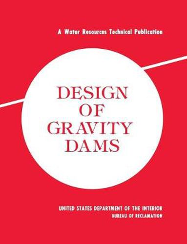 Cover image for Design of Gravity Dams: Design Manual for Concrete Gravity Dams (A Water Resources Technical Publication)