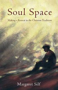 Cover image for Soul Space: Making A Retreat In The Christian Tradition