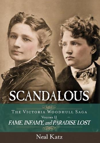 Cover image for Scandalous, The Victoria Woodhull Saga, Volume Two: Fame, Infamy, and Paradise Lost