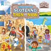 Cover image for Little Explorers: Scotland Then and Now (Lift the Flap, See the Past)