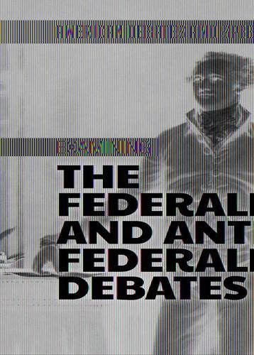 Examining the Federalist and Anti-Federalist Debates