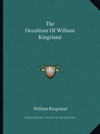 Cover image for The Occultism of William Kingsland