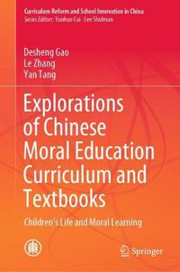 Cover image for Explorations of Chinese Moral Education Curriculum and Textbooks: Children's Life and Moral Learning