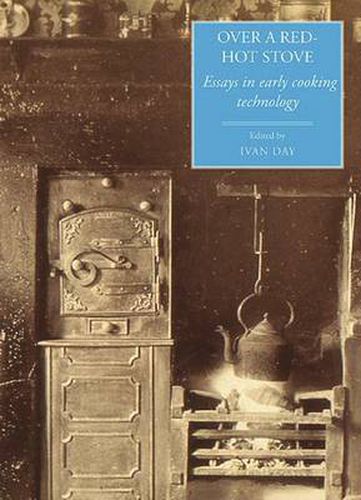 Cover image for Over a Red Hot Stove: Essays in Early Cooking Technology
