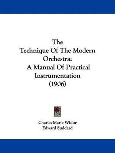 Cover image for The Technique of the Modern Orchestra: A Manual of Practical Instrumentation (1906)